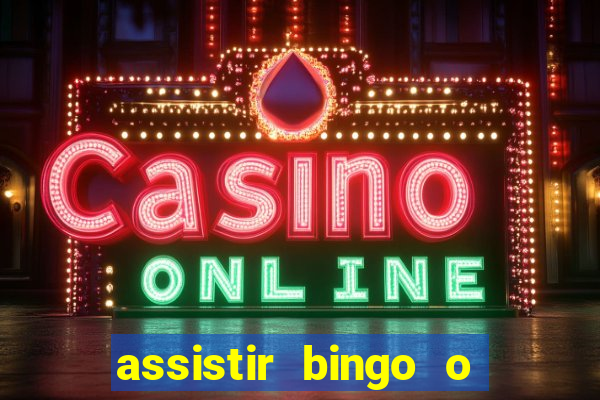 assistir bingo o rei das manhas filme completo dublado